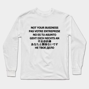 not your business 7 languages gift Long Sleeve T-Shirt